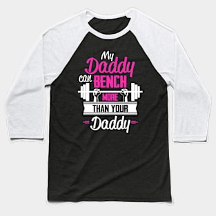 My Daddy Can Bench More Than Your Daddy Baseball T-Shirt